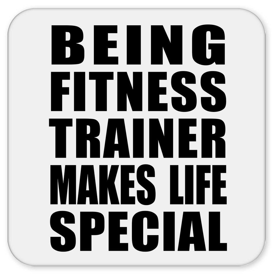 Being Fitness Trainer Makes Life Special - Drink Coaster