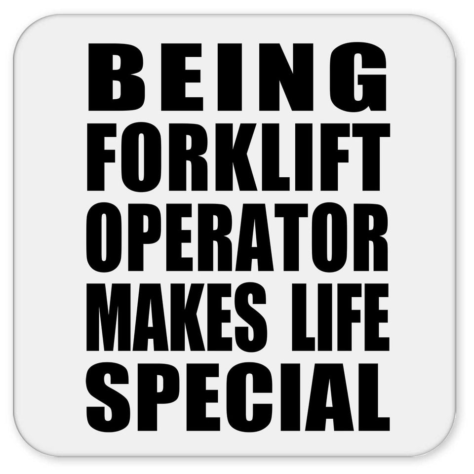 Being Forklift Operator Makes Life Special - Drink Coaster