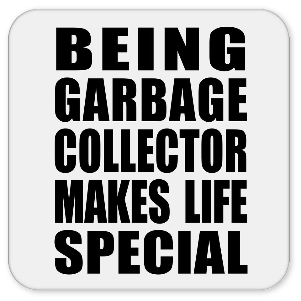 Being Garbage Collector Makes Life Special - Drink Coaster