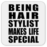 Being Hair Stylist Makes Life Special - Drink Coaster