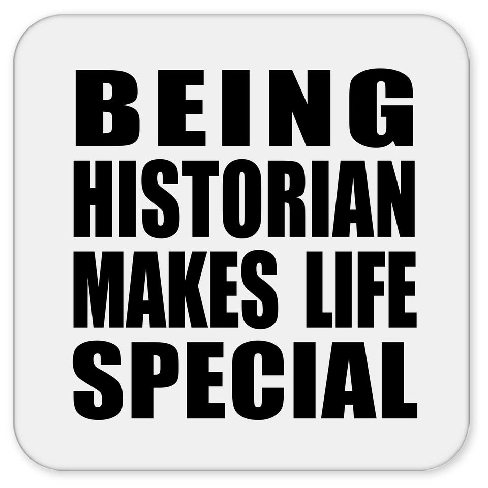 Being Historian Makes Life Special - Drink Coaster