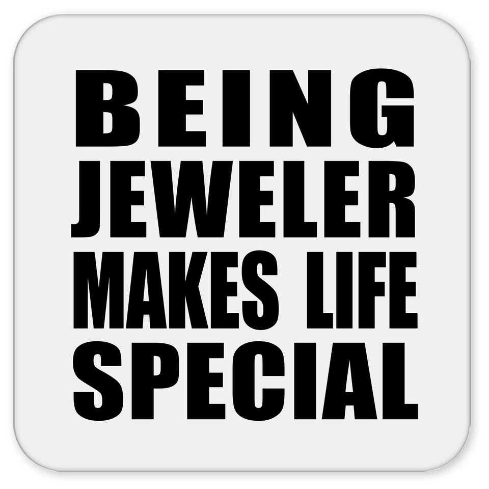 Being Jeweler Makes Life Special - Drink Coaster