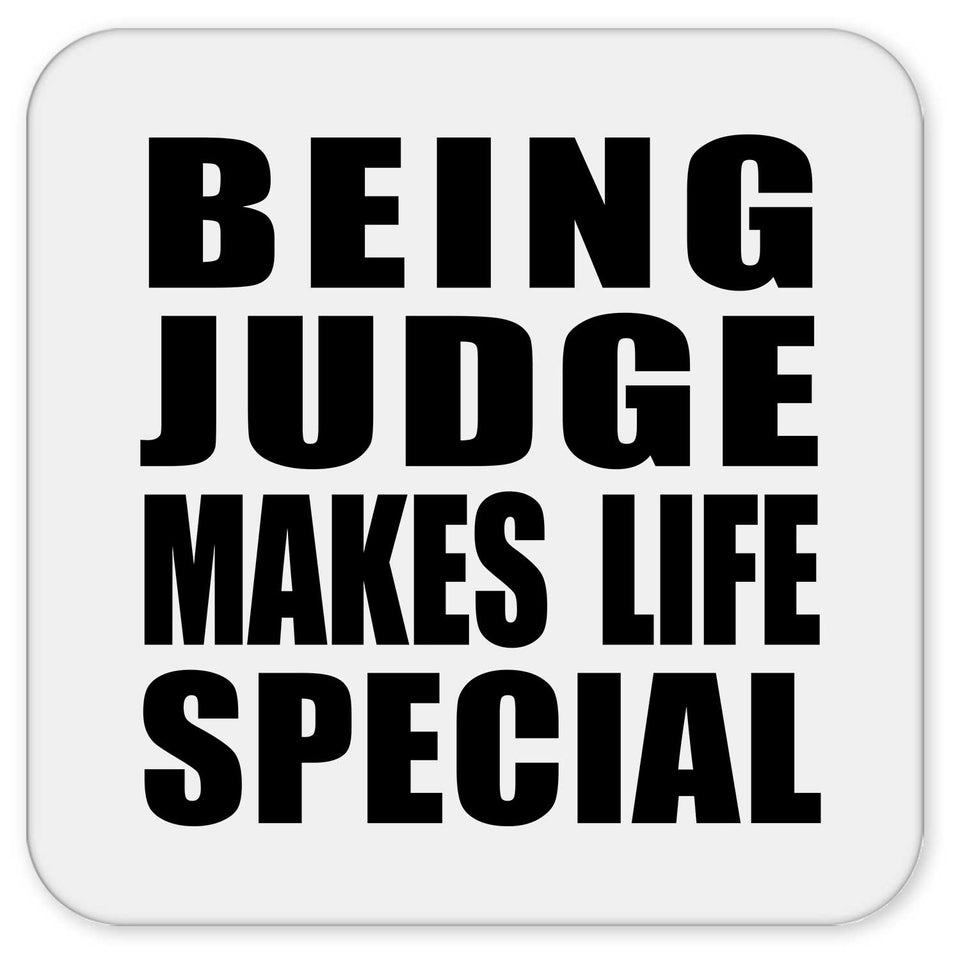 Being Judge Makes Life Special - Drink Coaster