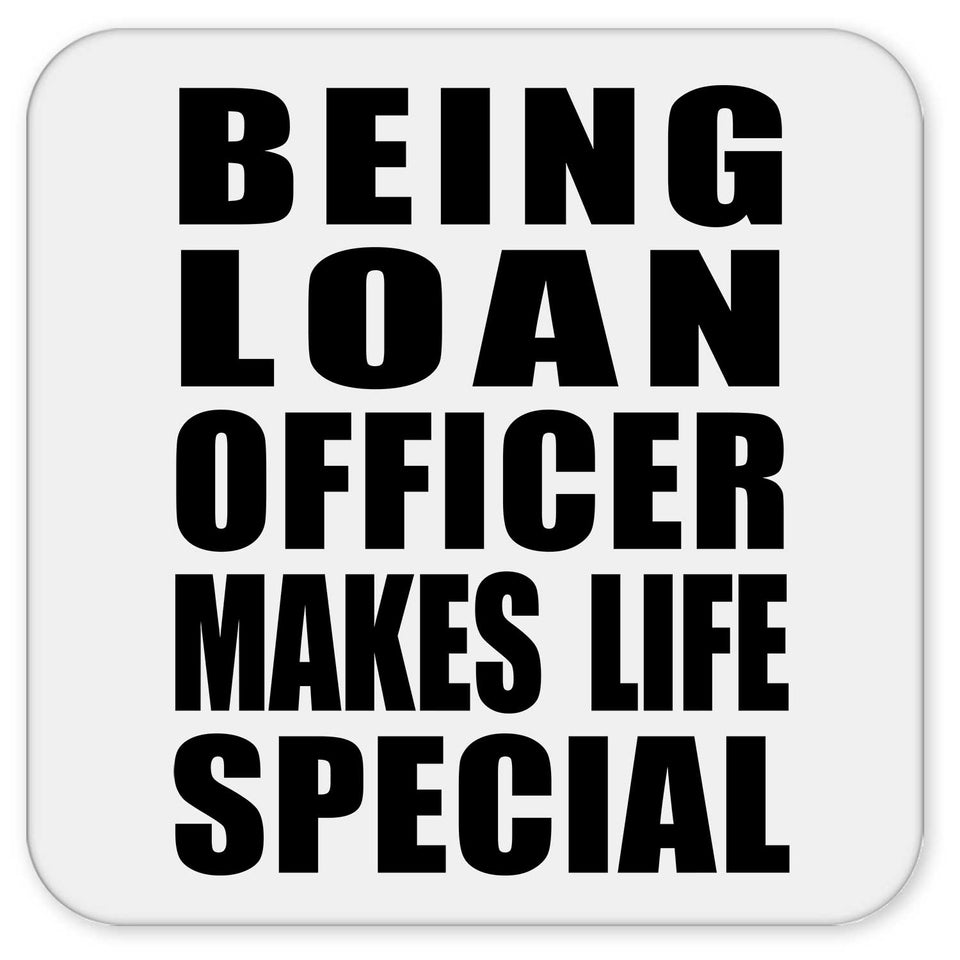 Being Loan Officer Makes Life Special - Drink Coaster