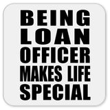 Being Loan Officer Makes Life Special - Drink Coaster