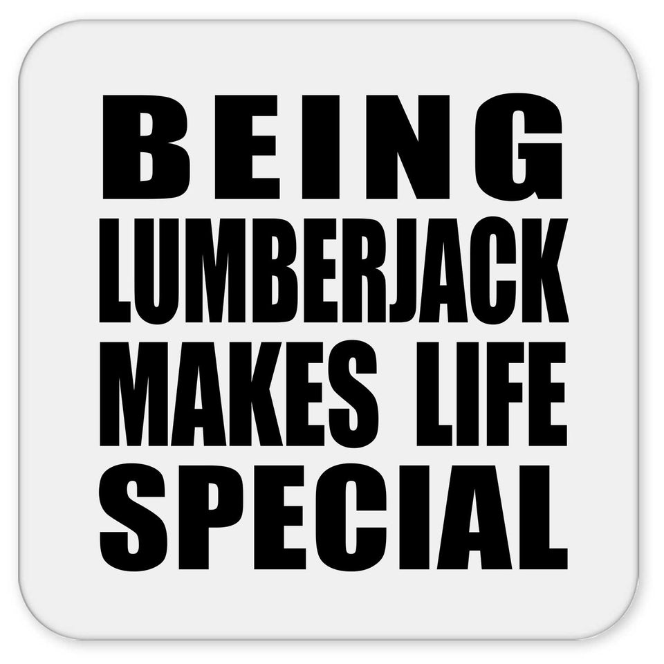 Being Lumberjack Makes Life Special - Drink Coaster