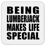 Being Lumberjack Makes Life Special - Drink Coaster