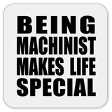 Being Machinist Makes Life Special - Drink Coaster