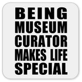 Being Museum Curator Makes Life Special - Drink Coaster