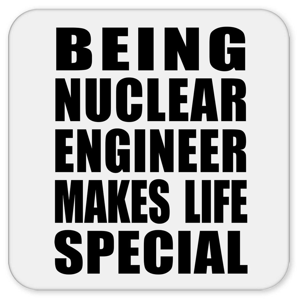 Being Nuclear Engineer Makes Life Special - Drink Coaster