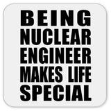 Being Nuclear Engineer Makes Life Special - Drink Coaster