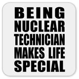 Being Nuclear Technician Makes Life Special - Drink Coaster