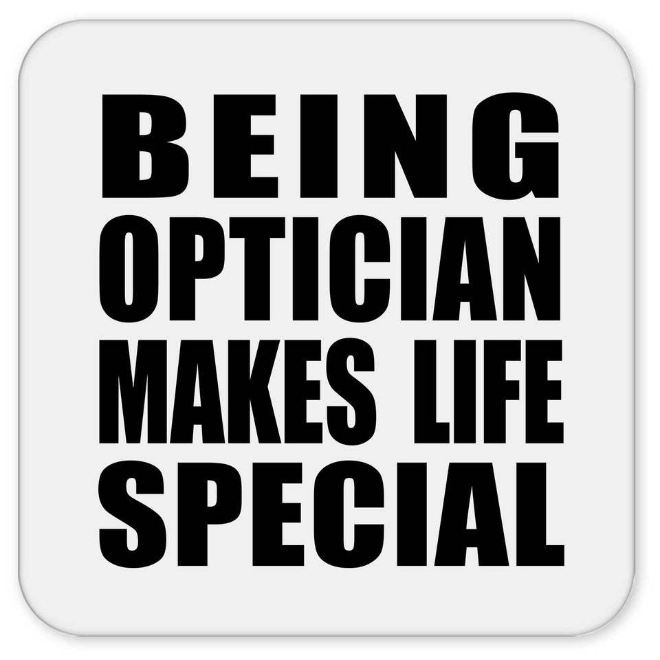 Being Optician Makes Life Special - Drink Coaster