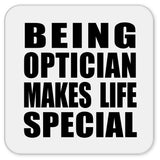 Being Optician Makes Life Special - Drink Coaster