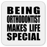 Being Orthodontist Makes Life Special - Drink Coaster