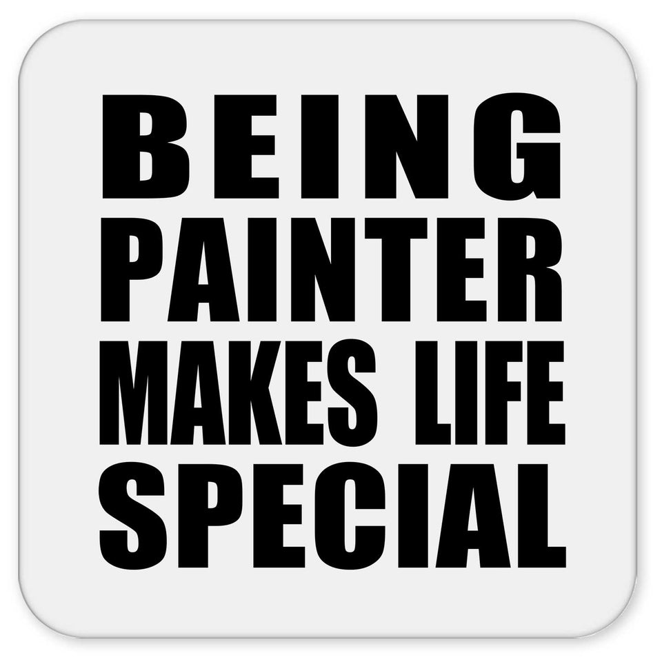 Being Painter Makes Life Special - Drink Coaster