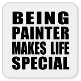 Being Painter Makes Life Special - Drink Coaster