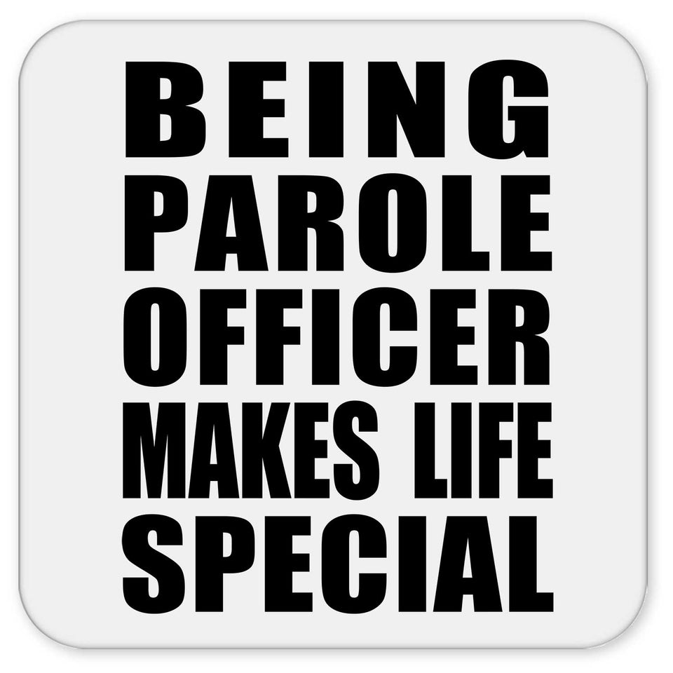 Being Parole Officer Makes Life Special - Drink Coaster