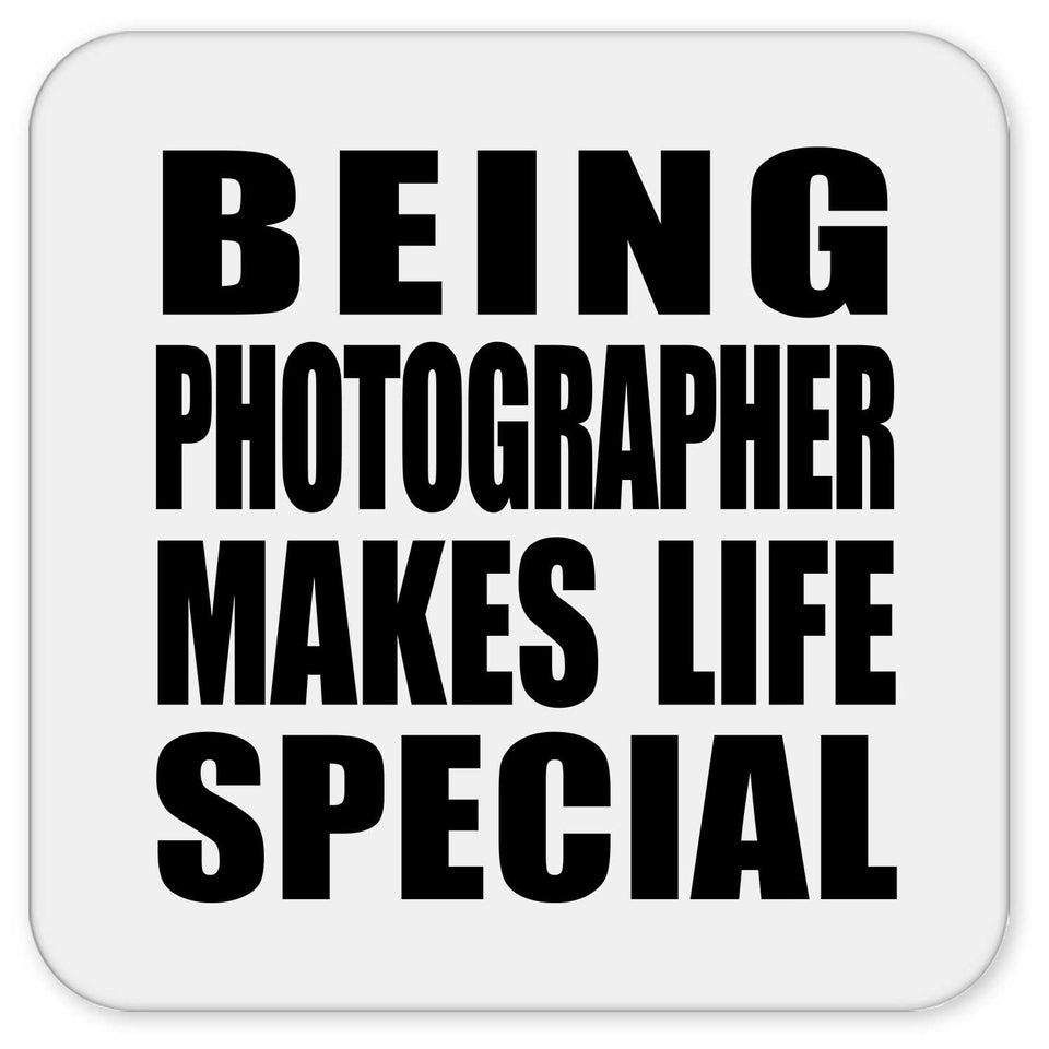 Being Photographer Makes Life Special - Drink Coaster