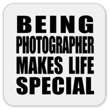 Being Photographer Makes Life Special - Drink Coaster