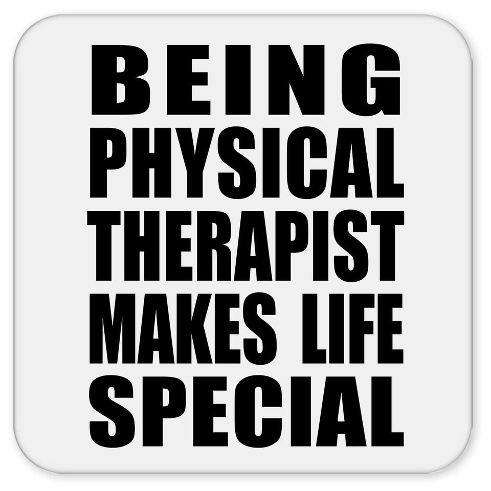 Being Physical Therapist Makes Life Special - Drink Coaster