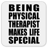 Being Physical Therapist Makes Life Special - Drink Coaster