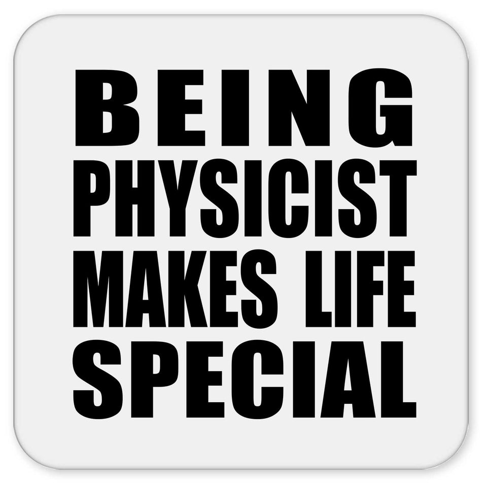 Being Physicist Makes Life Special - Drink Coaster