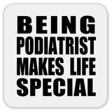 Being Podiatrist Makes Life Special - Drink Coaster