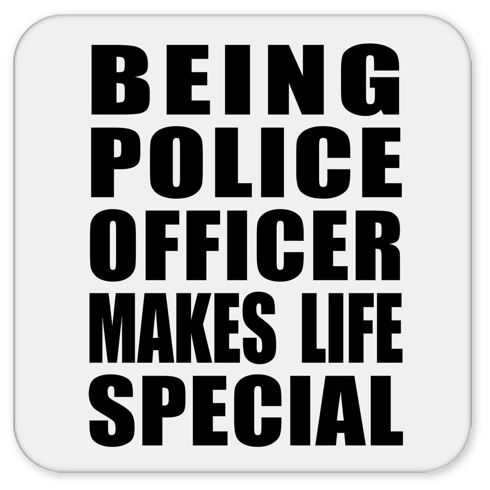 Being Police Officer Makes Life Special - Drink Coaster