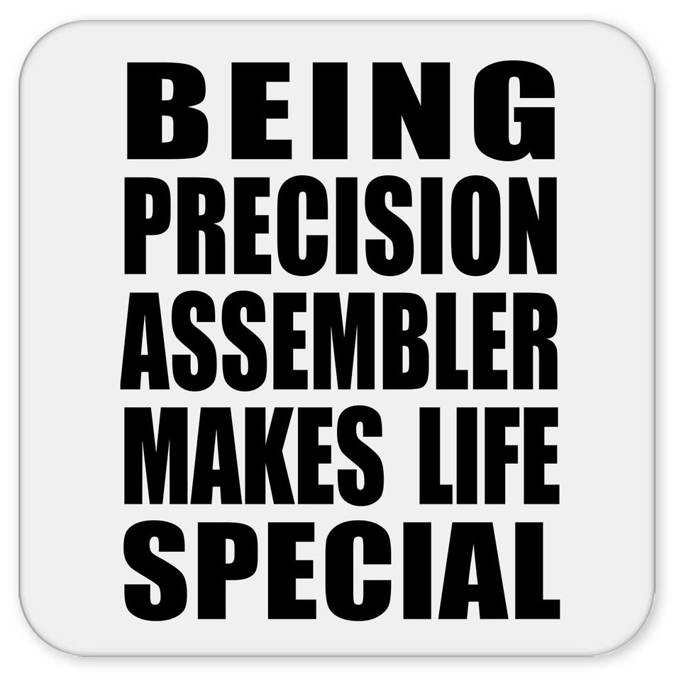 Being Precision Assembler Makes Life Special - Drink Coaster