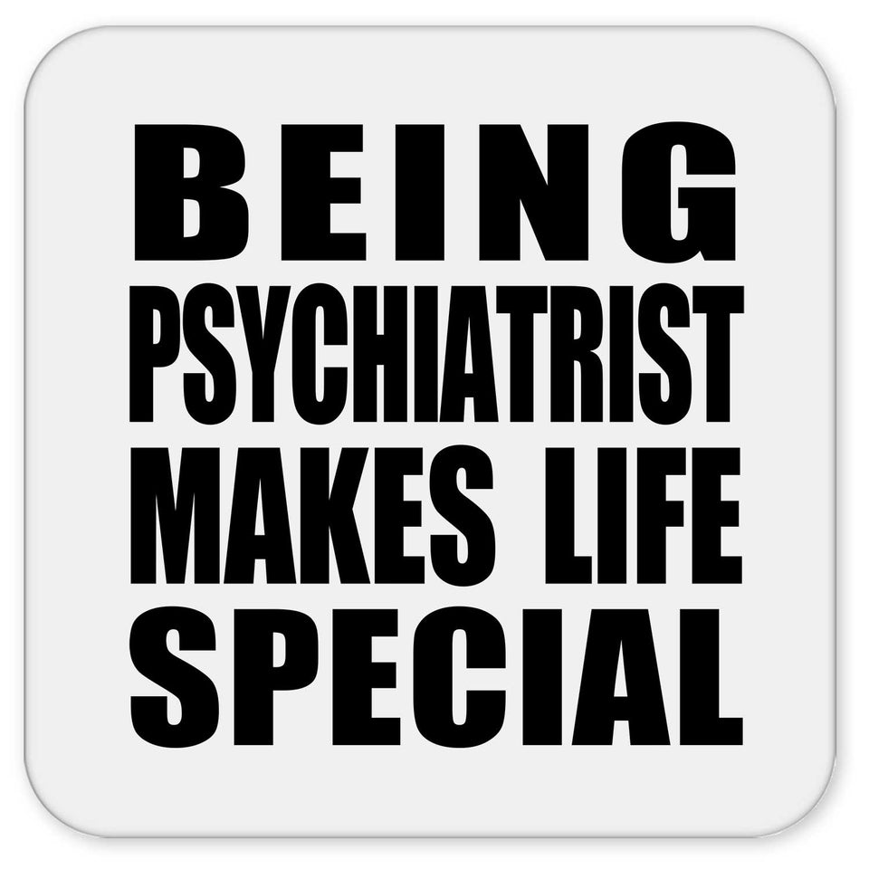 Being Psychiatrist Makes Life Special - Drink Coaster