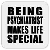 Being Psychiatrist Makes Life Special - Drink Coaster