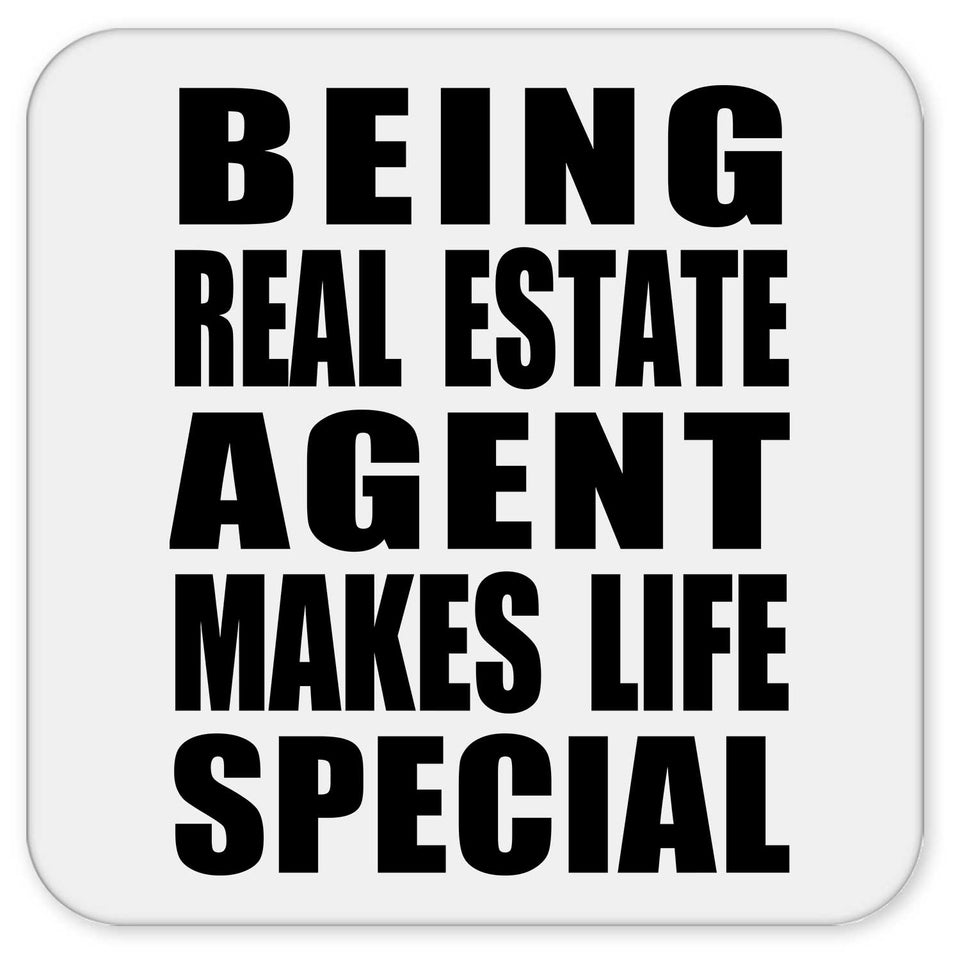 Being Real Estate Agent Makes Life Special - Drink Coaster