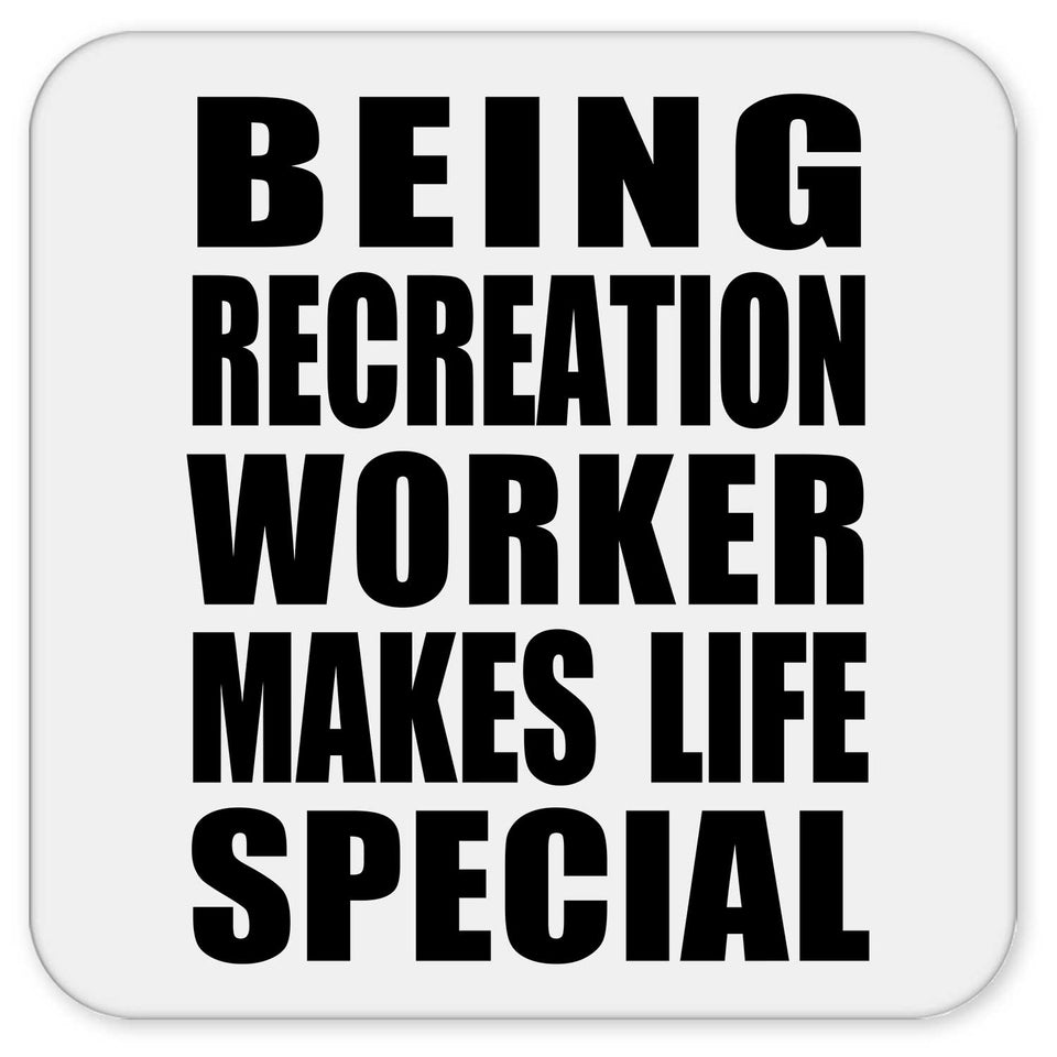 Being Recreation Worker Makes Life Special - Drink Coaster