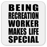 Being Recreation Worker Makes Life Special - Drink Coaster