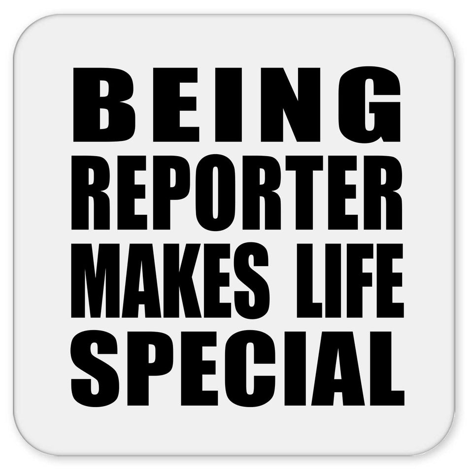 Being Reporter Makes Life Special - Drink Coaster