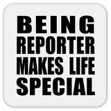 Being Reporter Makes Life Special - Drink Coaster