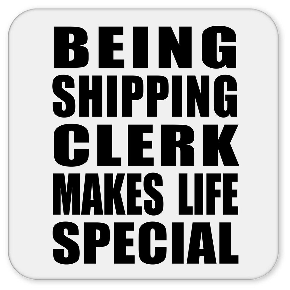 Being Shipping Clerk Makes Life Special - Drink Coaster