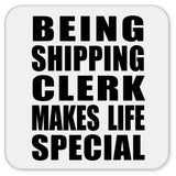 Being Shipping Clerk Makes Life Special - Drink Coaster