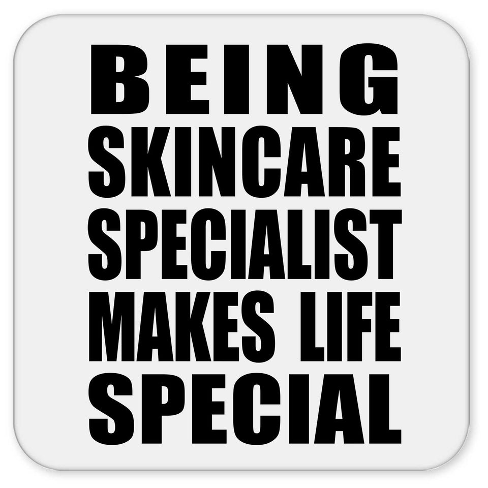 Being Skincare Specialist Makes Life Special - Drink Coaster