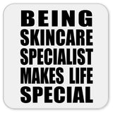 Being Skincare Specialist Makes Life Special - Drink Coaster