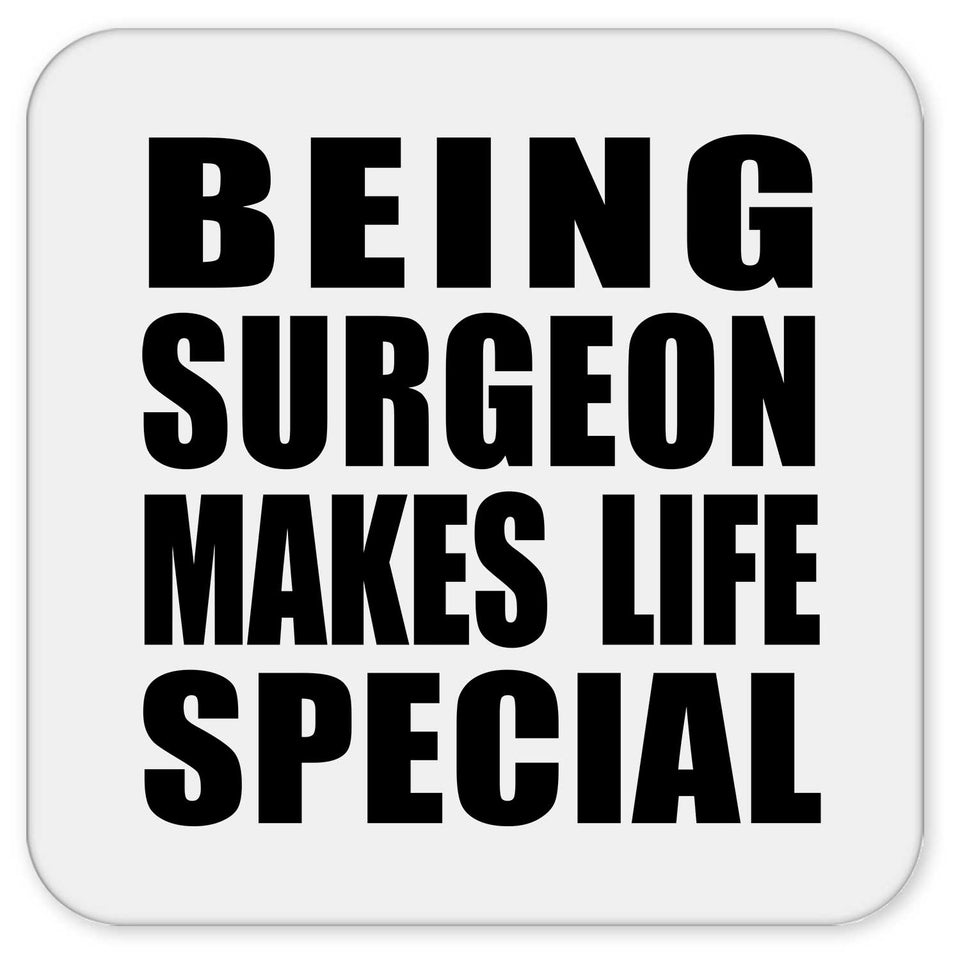 Being Surgeon Makes Life Special - Drink Coaster