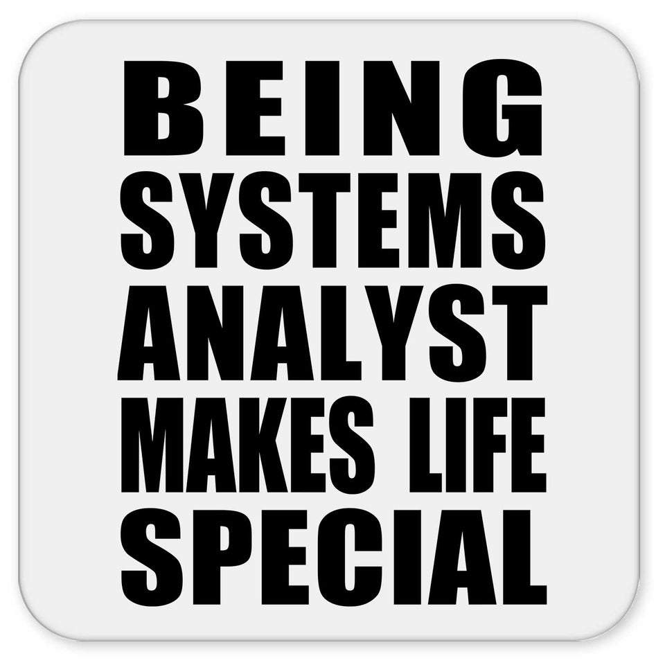 Being Systems Analyst Makes Life Special - Drink Coaster
