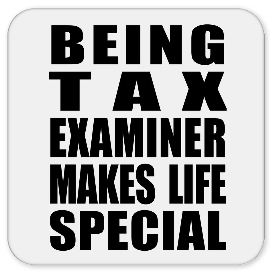 Being Tax Examiner Makes Life Special - Drink Coaster