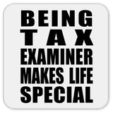 Being Tax Examiner Makes Life Special - Drink Coaster