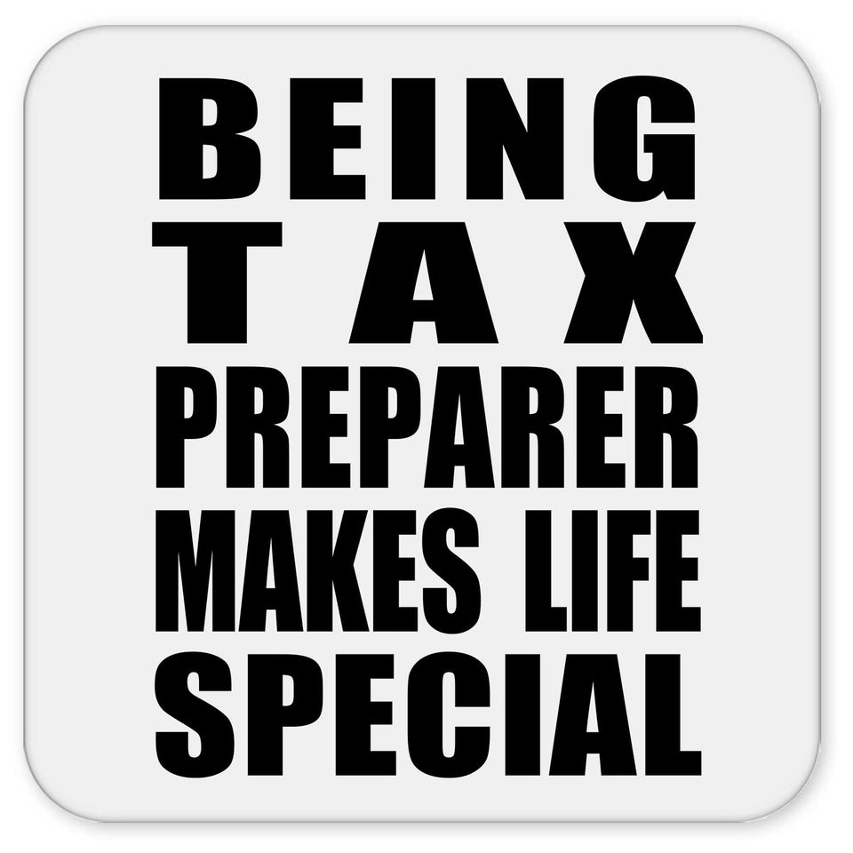 Being Tax Preparer Makes Life Special - Drink Coaster