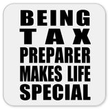 Being Tax Preparer Makes Life Special - Drink Coaster