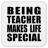 Being Teacher Makes Life Special - Drink Coaster