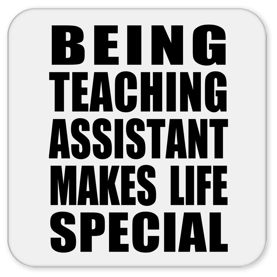 Being Teaching Assistant Makes Life Special - Drink Coaster