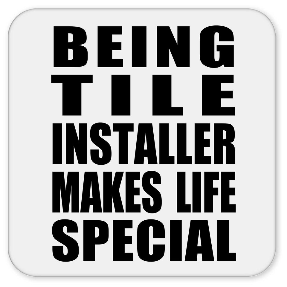 Being Tile Installer Makes Life Special - Drink Coaster